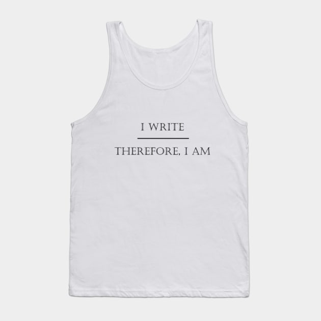 I Write Therefore I Am - Black Tank Top by Paul Sating